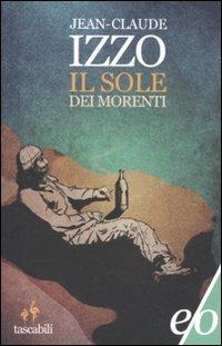 Il sole dei morenti - Jean-Claude Izzo - Libro E/O 2012, Tascabili e/o | Libraccio.it