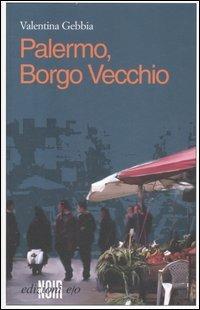 Palermo, Borgo Vecchio - Valentina Gebbia - Libro E/O 2007, Noir mediterraneo | Libraccio.it