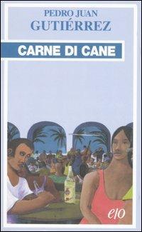 Carne di cane - Pedro Juan Gutiérrez - Libro E/O 2007, Tascabili e/o | Libraccio.it