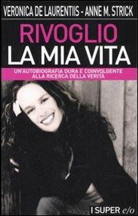 Rivoglio la mia vita - Veronica De Laurentiis, Anne M. Strick - Libro E/O 2007, Super e/o | Libraccio.it