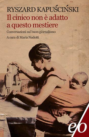 Il cinico non è adatto a questo mestiere - Ryszard Kapuscinski - Libro E/O 2012, Tascabili e/o | Libraccio.it