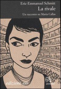 La rivale. Un racconto su Maria Callas - Eric-Emmanuel Schmitt - Libro E/O 2007, Assolo | Libraccio.it