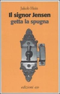 Il signor Jensen getta la spugna - Jakob Hein - Libro E/O 2007, Dal mondo | Libraccio.it