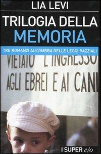 Trilogia della memoria. Tre romanzi all'ombra delle leggi razziali: Una bambina e basta-L'albergo della magnolia-L'amore mio non può - Lia Levi - Libro E/O 2008, Super e/o | Libraccio.it