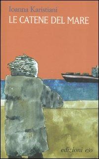 Le catene del mare - Ioanna Karistiani - Libro E/O 2008, Dal mondo | Libraccio.it