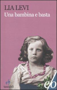 Una bambina e basta - Lia Levi - Libro E/O 2012, Tascabili e/o | Libraccio.it