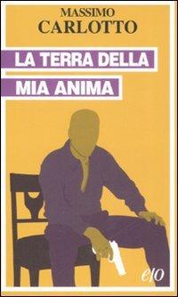 La terra della mia anima - Massimo Carlotto - Libro E/O 2008, Tascabili e/o | Libraccio.it