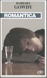 Romantica - Barbara Gowdy - Libro E/O 2008, Tascabili e/o | Libraccio.it