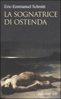 La sognatrice di Ostenda - Eric-Emmanuel Schmitt - Libro E/O 2008, Dal mondo | Libraccio.it