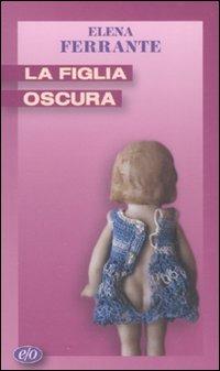 La figlia oscura - Elena Ferrante - Libro E/O 2008, Tascabili e/o | Libraccio.it