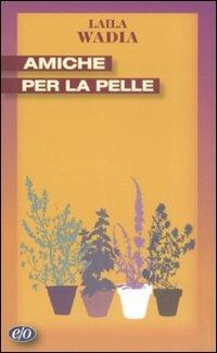 Amiche per la pelle - Laila Wadia - Libro E/O 2009, Tascabili e/o | Libraccio.it