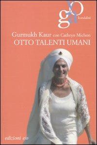Otto talenti umani - Gurmukh Kaur Khalsa, Cathryn Michon - Libro E/O 2010, Yoga kundalini | Libraccio.it