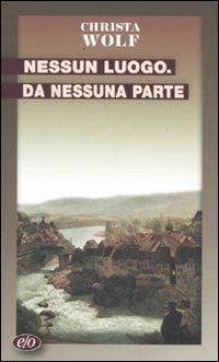 Nessun luogo da nessuna parte - Christa Wolf - Libro E/O 2009, Tascabili e/o | Libraccio.it