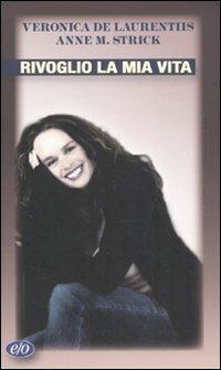 Rivoglio la mia vita - Veronica De Laurentiis, Anne M. Strick - Libro E/O 2010, Tascabili e/o | Libraccio.it