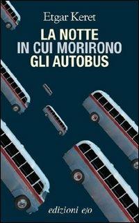 La notte in cui morirono gli autobus - Etgar Keret - Libro E/O 2010, Dal mondo | Libraccio.it