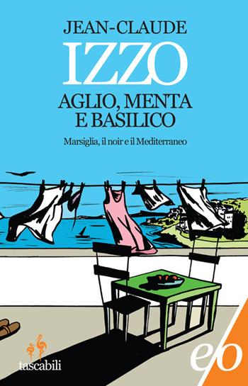 Aglio, menta e basilico - Jean-Claude Izzo - Libro E/O 2012, Tascabili e/o | Libraccio.it