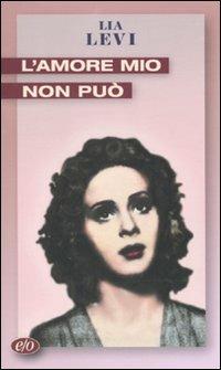 L'amore mio non può - Lia Levi - Libro E/O 2010, Tascabili e/o | Libraccio.it