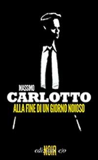Alla fine di un giorno noioso - Massimo Carlotto - Libro E/O 2011, Noir mediterraneo | Libraccio.it