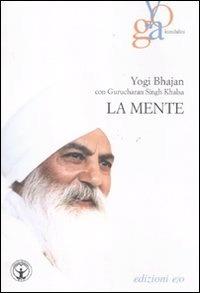 La mente - Yogi Bhajan, Guruchander Khalsa - Libro E/O 2011, Yoga kundalini | Libraccio.it