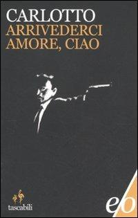 Arrivederci amore, ciao - Massimo Carlotto - Libro E/O 2012, Tascabili e/o | Libraccio.it
