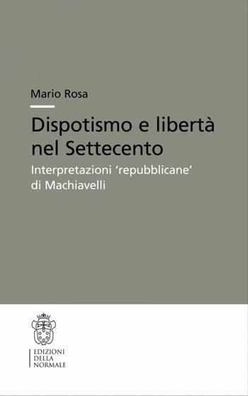 Dispotismo e libertà nel Settecento - Mario Rosa - Libro Scuola Normale Superiore 2005 | Libraccio.it