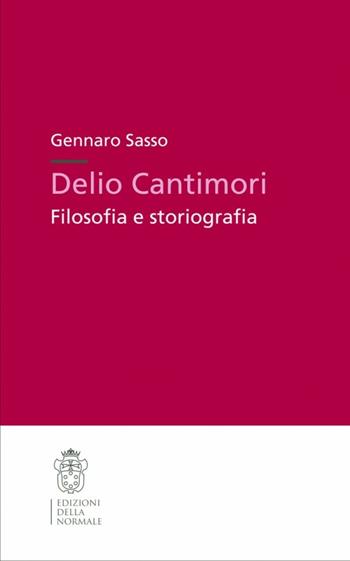 Delio Cantimori. Filosofia e storiografia - Gennaro Sasso - Libro Scuola Normale Superiore 2005, Studi | Libraccio.it
