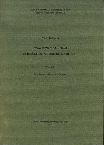 Congeries lapidum. Iscrizioni britanniche dei secoli V-VII - Carlo Tedeschi - Libro Scuola Normale Superiore 2009, Centro di cultura medievale | Libraccio.it