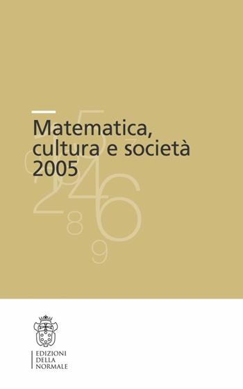Matematica, cultura e società 2005  - Libro Scuola Normale Superiore 2006, Pubbl. del Centro di ricerche matematiche | Libraccio.it
