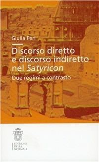 Discorso diretto e discorso indiretto nel Satyricon. Due regimi a contrasto - Giulia Peri - Libro Scuola Normale Superiore 2007, Tesi | Libraccio.it