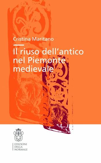 Il riuso dell'antico nel Piemonte medievale - Cristina Maritano - Libro Scuola Normale Superiore 2008, Tesi | Libraccio.it