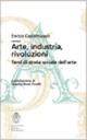 Arte, industria, rivoluzioni. Temi di storia sociale dell'arte - Enrico Castelnuovo - Libro Scuola Normale Superiore 2007, Bibliotheca | Libraccio.it