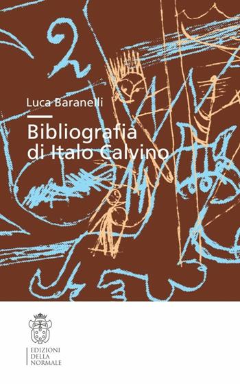 Bibliografia di Italo Calvino - Luca Baranelli - Libro Scuola Normale Superiore 2008 | Libraccio.it