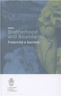Brotherhood and boundaries. Fraternità e barriere. Ediz. italiana e inglese  - Libro Scuola Normale Superiore 2012, Seminari e convegni | Libraccio.it