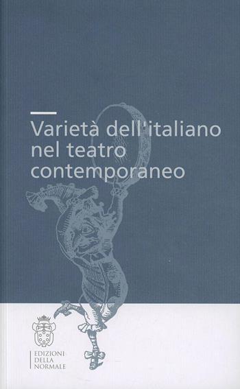 Varietà dell'italiano nel teatro contemporaneo. Atti della Giornata di studio  - Libro Scuola Normale Superiore 2009, Seminari e convegni | Libraccio.it