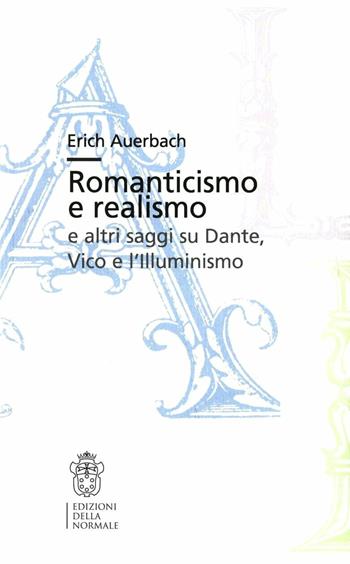 Romanticismo e realismo e altri saggi su Dante, Vico e l'Illuminismo - Erich Auerbach - Libro Scuola Normale Superiore 2011, Bibliotheca | Libraccio.it