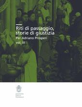 Riti di passaggio. Storie di giustizia per Adriano Prosperi. Vol. 3