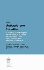 Reliquiarium servator. Il manoscritto parigino latino 5690 e la storia di Roma nel Livio dei Colonna e di Francesco Petrarca. Con CD-ROM