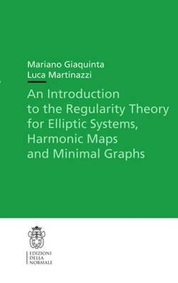 An introduction to the regularity theory for elliptic systems, harmonic maps and minimal graphs - Mariano Giaquinta, Luca Martinazzi - Libro Scuola Normale Superiore 2012, Appunti | Libraccio.it