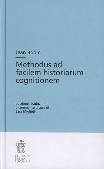 Methodus ad facilem historiarum cognitionem - Jean Bodin - Libro Scuola Normale Superiore 2013, Testi e commenti | Libraccio.it