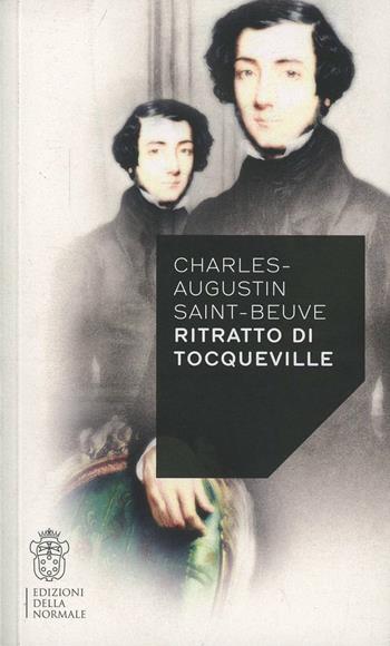 Ritratto di Tocqueville - Charles A. Sainte-Beuve - Libro Scuola Normale Superiore 2013 | Libraccio.it