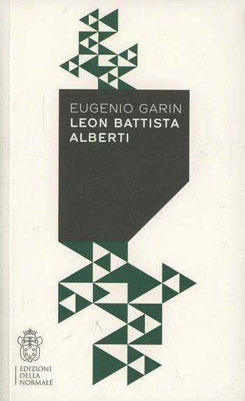 Leon Battista Alberti - Eugenio Garin - Libro Scuola Normale Superiore 2013, Variazioni | Libraccio.it