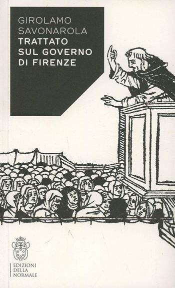 Trattato sul governo di Firenze - Girolamo Savonarola - Libro Scuola Normale Superiore 2013, Studi | Libraccio.it