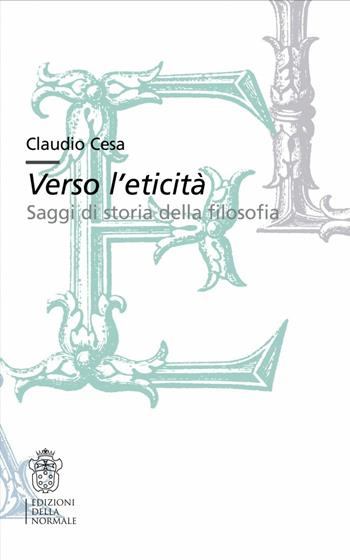 Verso l'eticità. Saggi di storia della filosofia - Claudio Cesa - Libro Scuola Normale Superiore 2014 | Libraccio.it
