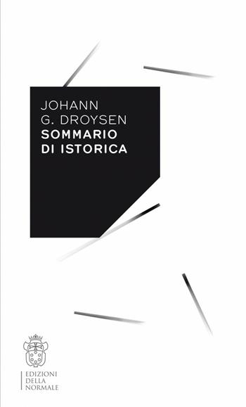 Sommario di istorica - Johann Gustav Droysen - Libro Scuola Normale Superiore 2014, Variazioni | Libraccio.it