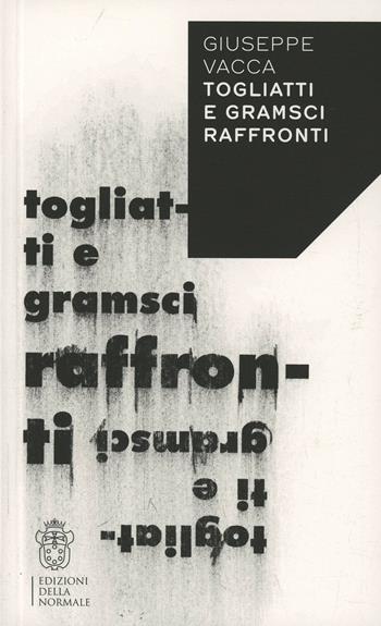 Togliatti e Gramsci. Raffronti - Giuseppe Vacca - Libro Scuola Normale Superiore 2014, Variazioni | Libraccio.it