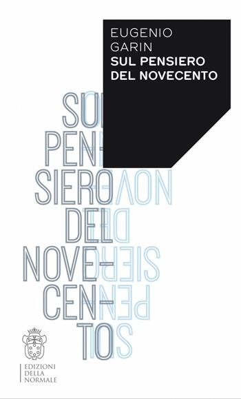 Sul pensiero del Novecento - Eugenio Garin - Libro Scuola Normale Superiore 2014, Variazioni | Libraccio.it