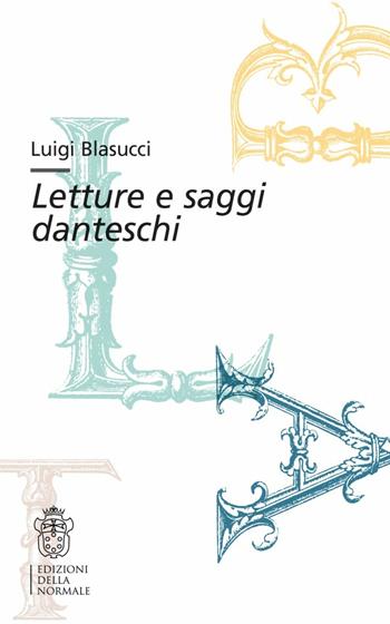 Letture e saggi danteschi - Luigi Blasucci - Libro Scuola Normale Superiore 2016, Bibliotheca | Libraccio.it