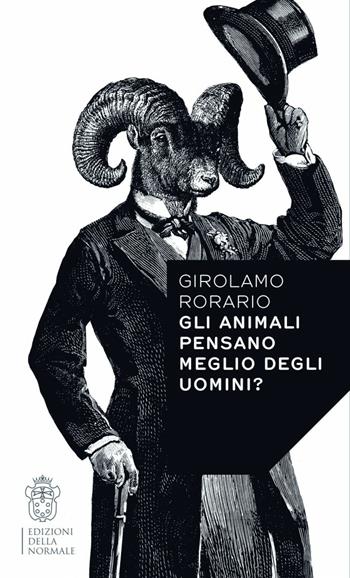 Gli animali pensano meglio degli uomini? - Girolamo Rorario - Libro Scuola Normale Superiore 2015, Variazioni | Libraccio.it