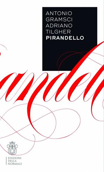 Pirandello - Antonio Gramsci, Adriano Tilgher - Libro Scuola Normale Superiore 2015 | Libraccio.it