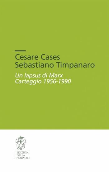 Un lapsus di Marx. Carteggio (1956-1990) - Cesare Cases, Sebastiano Timpanaro - Libro Scuola Normale Superiore 2015, Carteggi Sebastiano Timpanaro | Libraccio.it